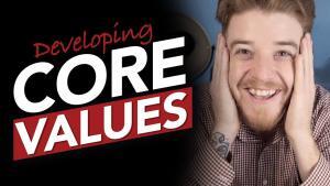 CORE VALUES - Why you need them more than ever!